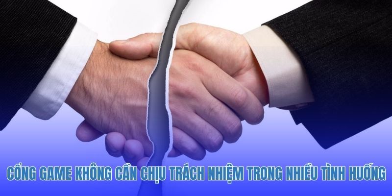 Cổng game không cần chịu trách nhiệm trong nhiều tình huống