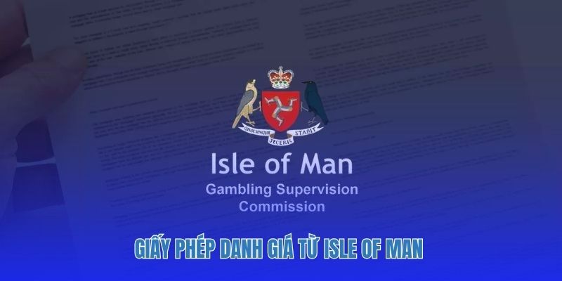 Giấy phép danh giá từ Isle of Man - tổ chức quản lý cá cược quốc tế uy tín