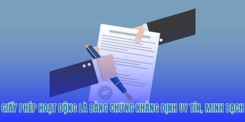 Giấy phép hoạt động là bằng chứng khẳng định uy tín, minh bạch