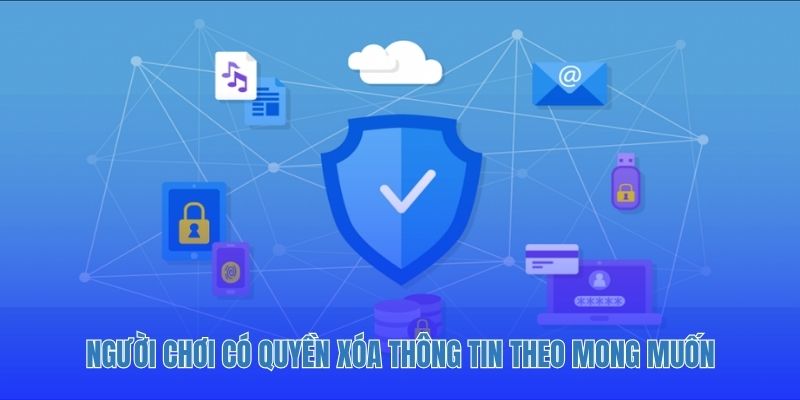 Người chơi có quyền xóa thông tin theo mong muốn