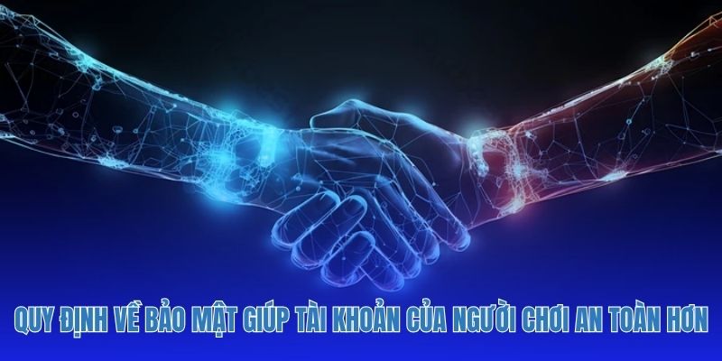 Quy định về bảo mật giúp tài khoản của người chơi an toàn hơn