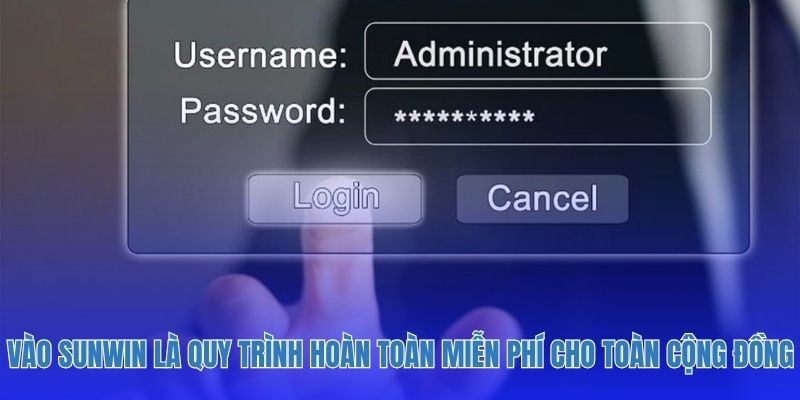 Vào sunwin là quy trình hoàn toàn miễn phí cho toàn cộng đồng thành viên