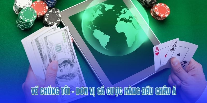 Về chúng tôi - Đơn vị cá cược hàng đầu châu Á